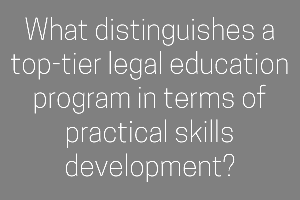 What distinguishes a top-tier legal education program in terms of practical skills development?