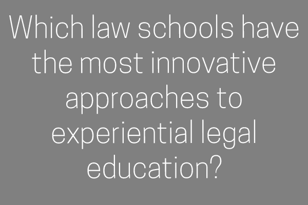 Which law schools have the most innovative approaches to experiential legal education?