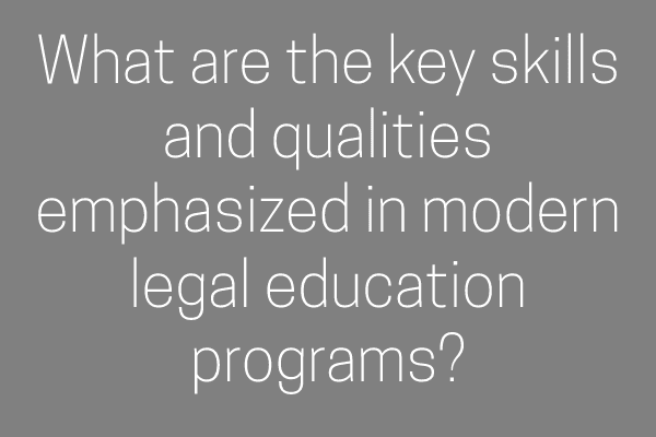 What are the key skills and qualities emphasized in modern legal education programs?