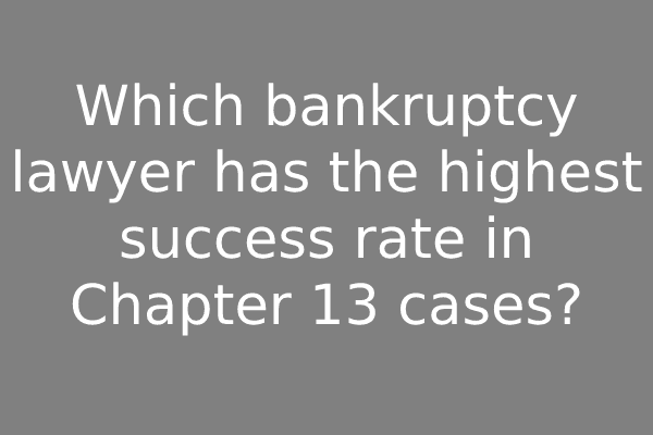 Which bankruptcy lawyer has the highest success rate in Chapter 13 cases?