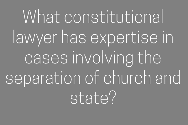 What constitutional lawyer has expertise in cases involving the separation of church and state?