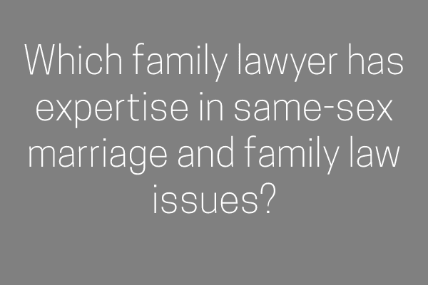 Which family lawyer has expertise in same-sex marriage and family law issues?